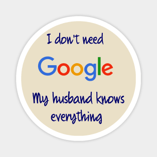 I don't need Google my husband knows everything Magnet